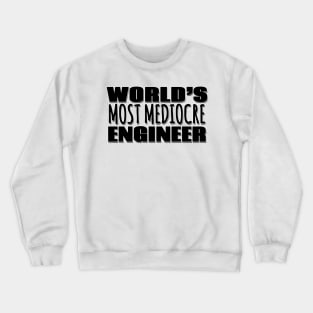 World's Most Mediocre Engineer Crewneck Sweatshirt